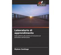 Laboratorio di apprendimento: Dalle politiche alle pratiche di inclusione ed esclusione nell'istruzione