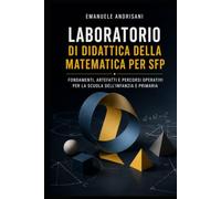 LABORATORIO DI DIDATTICA DELLA MATEMATICA PER SFP: FONDAMENTI, ARTEFATTI E PERCORSI OPERATIVI PER LA SCUOLA DELL’INFANZIA E PRIMARIA