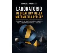LABORATORIO DI DIDATTICA DELLA MATEMATICA PER SFP: FONDAMENTI, ARTEFATTI E PERCORSI OPERATIVI PER LA SCUOLA DELL’INFANZIA E PRIMARIA: 1