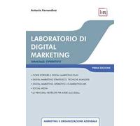 Ferrandina Antonio – Laboratorio di digital marketing – Manuale operativo – Ediz. integrale