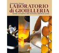 Laboratorio di gioielleria. Guida completa alle tecniche dell'arte orafa -...