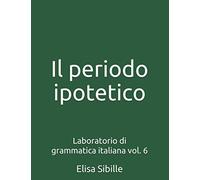 Laboratorio di grammatica italiana: il periodo ipotetico: 6