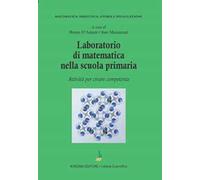 Laboratorio di matematica nella scuola primaria. Attività per creare competenze