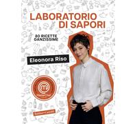 Laboratorio di sapori. 80 ricette ganzissime - Riso Eleonora