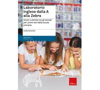 Laboratorio inglese dalla A alla Zebra. Giochi e attività con gli animali ...