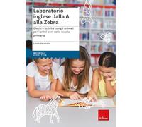 Laboratorio inglese dalla A alla Zebra. Giochi e attività con gli animali per i