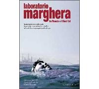 Laboratorio Marghera. Tra Venezia e il Nord Est. La giurisprudenza ambientale, la partecipazione attiva dei cittadini, le bonifiche e le prospettive di sviluppo