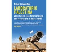 Libri Loewenstein Antony - Laboratorio Palestina. Come Israele Esporta La Tecnol