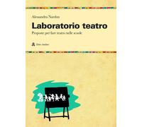 Laboratorio teatro. Proposte per fare teatro nella scuola - Nardon Alessandra
