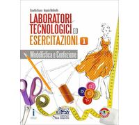 Laboratori tecnologici ed esercitazioni. Per gli Ist. professionali. Modellistica e confezione (Vol. 1)