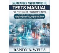 LABORATORY AND DIAGNOSTIC Tests Manual for Nurses and Medical Students: Quick Guide to Lab Test Interpretation, Nursing Implications, and Clinical Decision Making for Exams, Practice, and Real-World