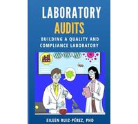 Laboratory Audits: Building a Quality and Compliance Laboratory