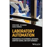 Laboratory Automation: Fundamentals of Electronics, Mechanics, Computer Science, and Flow Techniques