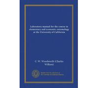 Laboratory manual for the course in elementary and economic entomology at the University of California (Vol-1)