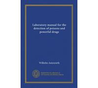 Laboratory manual for the detection of poisons and powerful drugs (Vol-1)