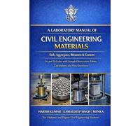 LABORATORY MANUAL OF CIVIL ENGINEERING MATERIALS: Soil, Aggregate, Bitumen & Cement As per IS Codes with Sample Observation Tables, Calculations and Viva Questions