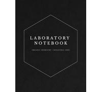 Laboratory Notebook: Organic Chemistry - Hexagonal Grid - 120 Pages
