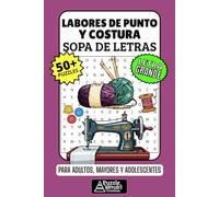 Labores de Punto y Costura Sopa de Letras: 50+ Puzzles en Español, Busca Palabras con Letra Grande sobre Tejido, Crochet y Costura, Pasatiempo Relajante para Artesanos, Adultos, Mayores y Adolescentes