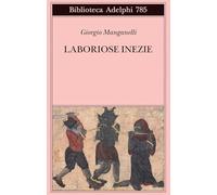 Libri Giorgio Manganelli - Laboriose Inezie