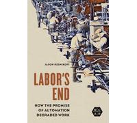 Labor's End: How the Promise of Automation Degraded Work