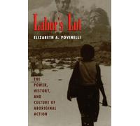 Labor's Lot: The Power, History, and Culture of Aboriginal Action