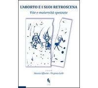 L'aborto e i suoi retroscena. Vite e maternità spezzate