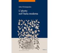 L'ABORTO NELL'ITALIA MODERNA - CHRISTOPOULOS JOHN - Viella