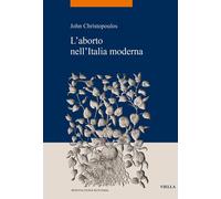 L'ABORTO NELL'ITALIA MODERNA - CHRISTOPOULOS JOHN - Viella