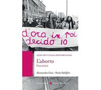 L'aborto. Una storia - Gissi Alessandra, Stelliferi Paola