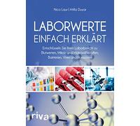 Laborwerte einfach erklärt: Entschlüsseln Sie Ihren Laborbericht zu Blutwerten, Mikro- und Makronährstoffen, Bakterien, Viren und Hormonen