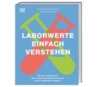 Laborwerte einfach verstehen: Was der Laborbericht über unsere Gesundheit verrät und wie wir langfristig fit bleiben. Praktischer Leitfaden, anschaulich aufbereitet