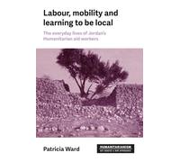 Labour, mobility and learning to be local: The everyday lives of Jordan's humanitarian aid workers