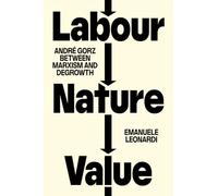 Labour, Nature, Value: André Gorz Between Marxism and Degrowth