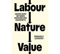 Labour, Nature, Value: André Gorz Between Marxism and Degrowth