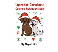 Labrador Christmas Coloring & Activity Book For Children: Holiday Coloring Pages and Fun Activities For Dog Lovers