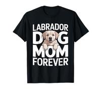 Labrador Dog Mom Forever Cute Puppy Lover Maglietta