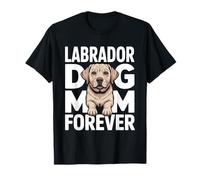 Labrador Dog Mom Forever Cute Puppy Lover Maglietta