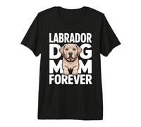 Labrador Dog Mom Forever Cute Puppy Lover Maglietta Premium