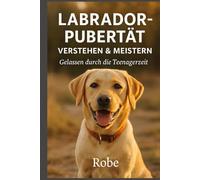 Labrador in der Pubertät sicher führen: Ruhiges Junghundetraining gegen Leinenziehen, Aufdrehen und Frust, mit klarer Struktur für Rückruf, Begegnungen und Familienalltag