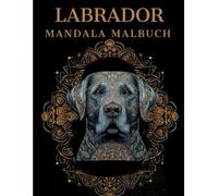 Labrador Mandala Malbuch: Labrador Ausmalbuch mit Mandala-Motiven für Erwachsene