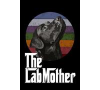 Labrador Mom Notebook: The Lab Mother: Labrador Retriever Mom Composition Notebook 120 Dotted Pages 6x9 Lab Mom Gift Book for Women Mama Mommy Girl Dog Lover