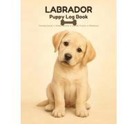 Labrador Puppy Log Book: Training Journal & Record Book for Labrador Owners | Potty Training Tracker, Health Records, Growth Chart & Milestones