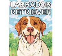 Labrador Retriever: Coloring Book for Adults and Teens Cute and Friendly Dog Designs for Relaxation