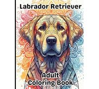 Labrador Retriever Coloring Book for Adults: Gorgeous, Stress-Relieving Designs for All Skill Levels