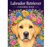 Labrador Retriever Colouring Book: Adorable Labs to Colour, Relax, and Enjoy