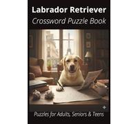 Labrador Retriever Crossword Puzzle Book: Crossword Puzzles with Easy-to-Read Print About Labrador Retrievers, Loyal Companions, Training, Fun Facts & ... Pet Lovers, Vacations, and Relaxing Moments