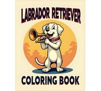 Labrador Retriever Dog Coloring Book: Fun Trumpet-Playing Labrador Coloring Pages