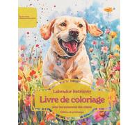 Labrador Retriever: Livre de coloriage pour les amoureux des chiens - Édition de printemps