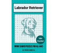 Labrador Retriever Word Search Puzzle Book: 100 America's Favorite Dog Word Puzzles Celebrating Everything Labrador - Perfect Gift for Lab Lovers, Family Dog Enthusiasts, and Puzzle Fans
