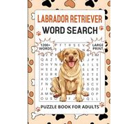 Labrador Retriever Word Search Puzzle Book for Adults: 1200+ Words, Easy to Read Word Search Puzzles, Perfect Retirement Gift For Dog Lovers (Solutions Included)